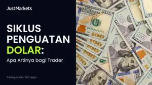 Siklus Penguatan Dolar: Apa Artinya bagi Trader
